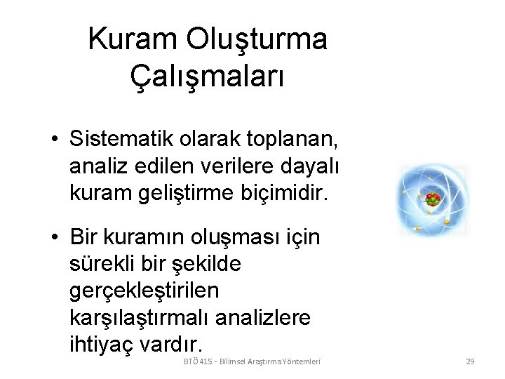 Kuram Oluşturma Çalışmaları • Sistematik olarak toplanan, analiz edilen verilere dayalı kuram geliştirme biçimidir.