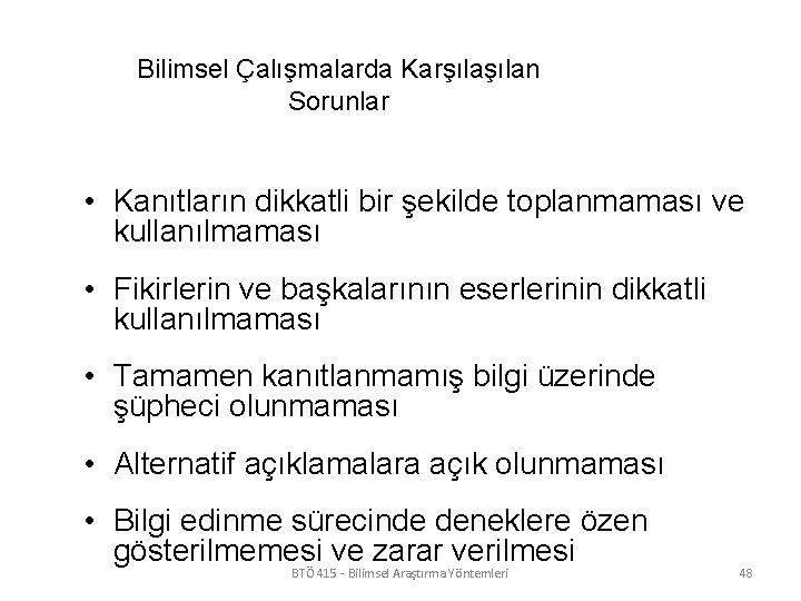 Bilimsel Çalışmalarda Karşılan Sorunlar • Kanıtların dikkatli bir şekilde toplanmaması ve kullanılmaması • Fikirlerin