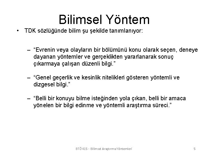 Bilimsel Yöntem • TDK sözlüğünde bilim şu şekilde tanımlanıyor: – “Evrenin veya olayların bir