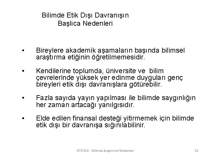 Bilimde Etik Dışı Davranışın Başlıca Nedenleri • Bireylere akademik aşamaların başında bilimsel araştırma etiğinin