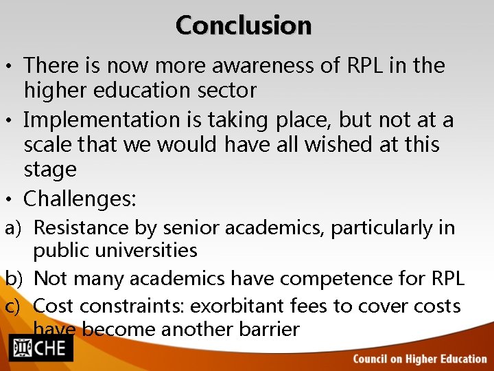 Conclusion • There is now more awareness of RPL in the higher education sector Conclusion • There is now more awareness of RPL in the higher education sector