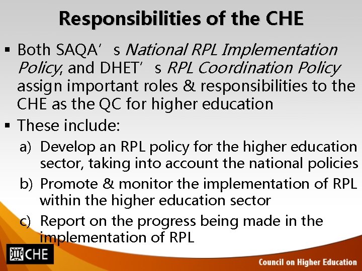 Responsibilities of the CHE § Both SAQA’s National RPL Implementation Policy, and DHET’s RPL Responsibilities of the CHE § Both SAQA’s National RPL Implementation Policy, and DHET’s RPL