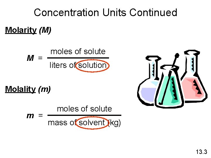 Concentration Units Continued Molarity (M) M = moles of solute liters of solution Molality