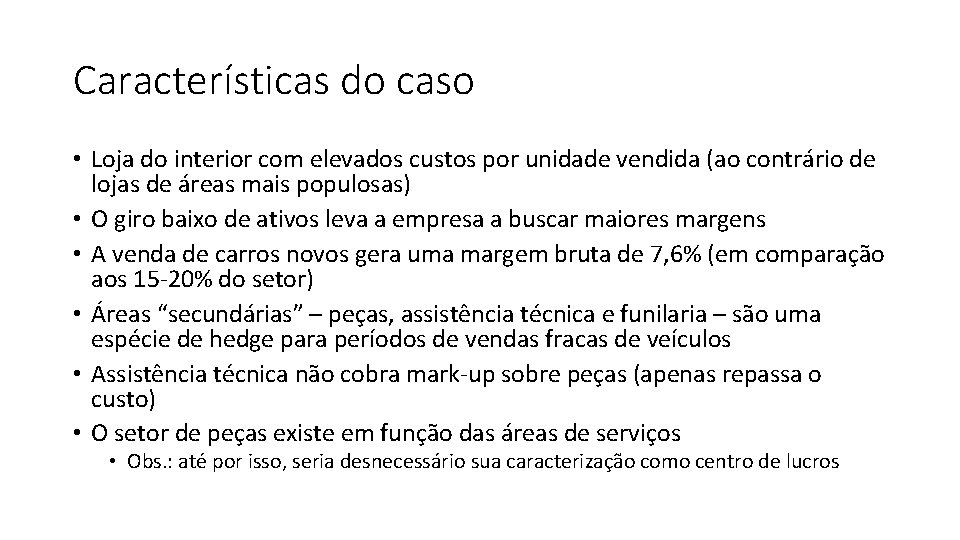 Características do caso • Loja do interior com elevados custos por unidade vendida (ao