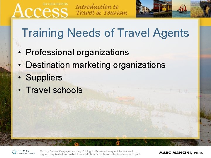Training Needs of Travel Agents • • Professional organizations Destination marketing organizations Suppliers Travel