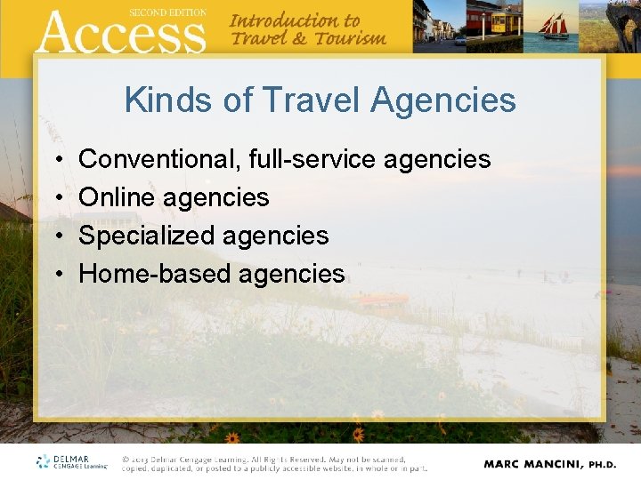 Kinds of Travel Agencies • • Conventional, full-service agencies Online agencies Specialized agencies Home-based