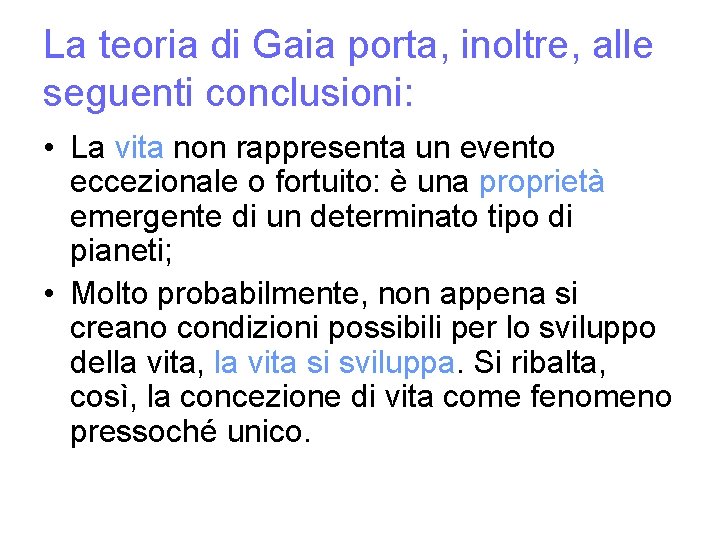 La teoria di Gaia porta, inoltre, alle seguenti conclusioni: • La vita non rappresenta La teoria di Gaia porta, inoltre, alle seguenti conclusioni: • La vita non rappresenta