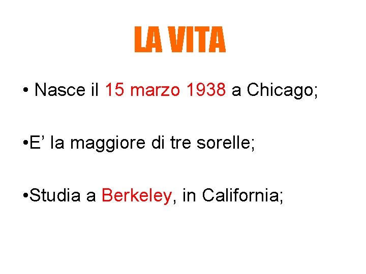 LA VITA • Nasce il 15 marzo 1938 a Chicago; • E’ la maggiore LA VITA • Nasce il 15 marzo 1938 a Chicago; • E’ la maggiore