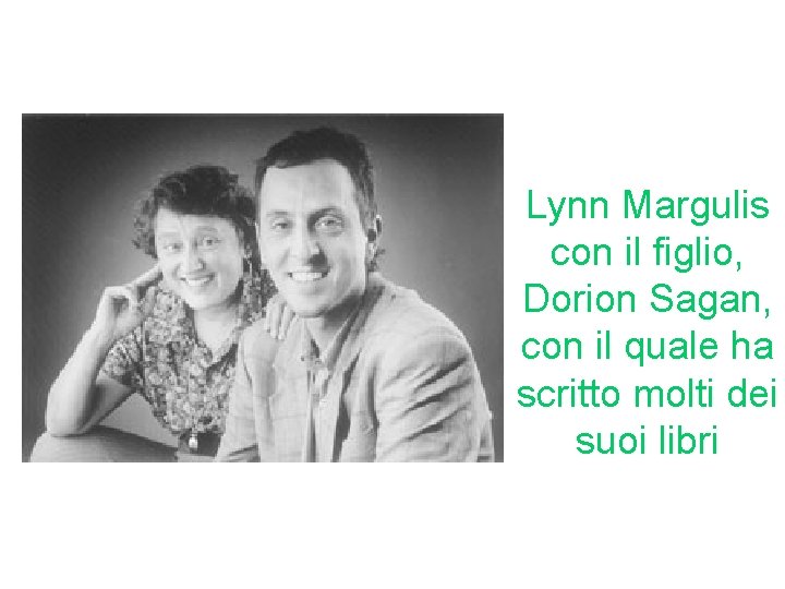 Lynn Margulis con il figlio, Dorion Sagan, con il quale ha scritto molti dei Lynn Margulis con il figlio, Dorion Sagan, con il quale ha scritto molti dei