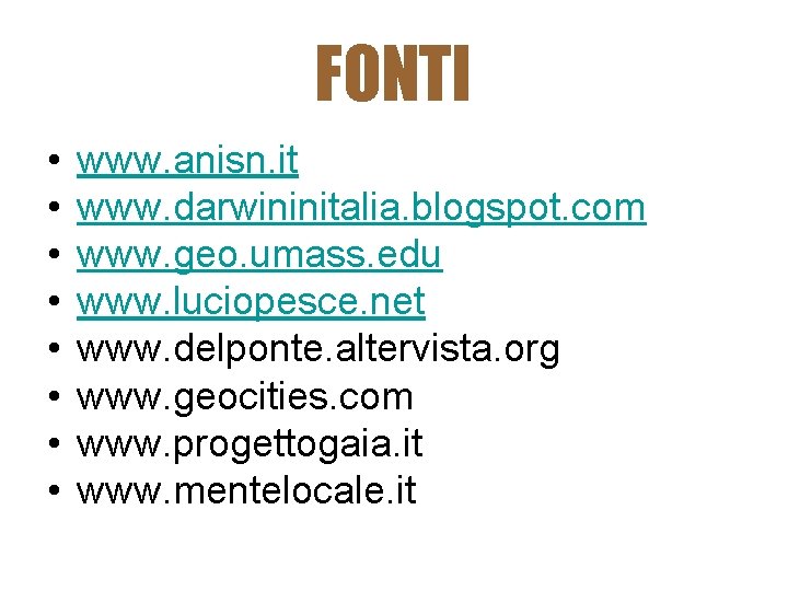FONTI • • www. anisn. it www. darwininitalia. blogspot. com www. geo. umass. edu FONTI • • www. anisn. it www. darwininitalia. blogspot. com www. geo. umass. edu