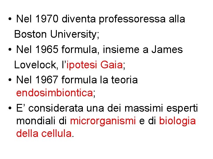 • Nel 1970 diventa professoressa alla Boston University; • Nel 1965 formula, insieme • Nel 1970 diventa professoressa alla Boston University; • Nel 1965 formula, insieme
