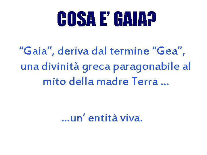 COSA E’ GAIA? “Gaia”, deriva dal termine “Gea”, una divinità greca paragonabile al mito COSA E’ GAIA? “Gaia”, deriva dal termine “Gea”, una divinità greca paragonabile al mito