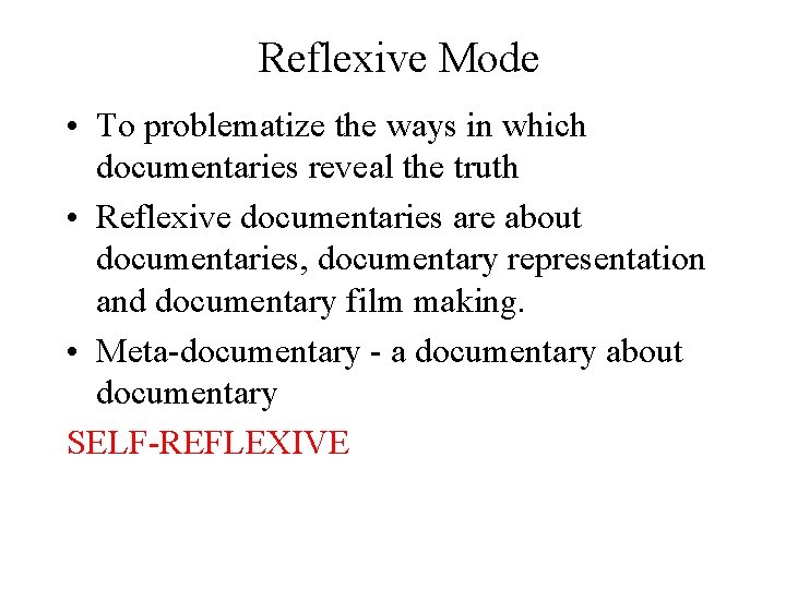 Reflexive Mode • To problematize the ways in which documentaries reveal the truth •