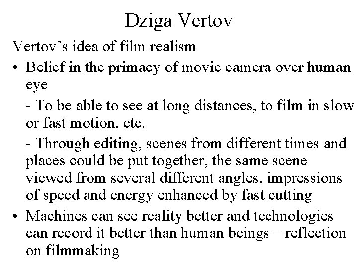 Dziga Vertov’s idea of film realism • Belief in the primacy of movie camera