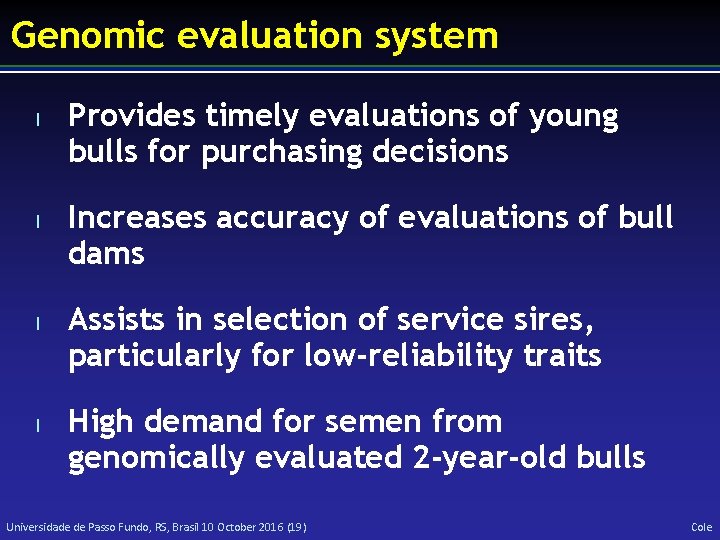 Genomic evaluation system l l Provides timely evaluations of young bulls for purchasing decisions