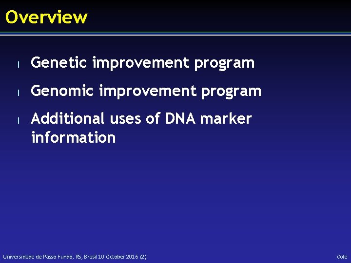 Overview l Genetic improvement program l Genomic improvement program l Additional uses of DNA