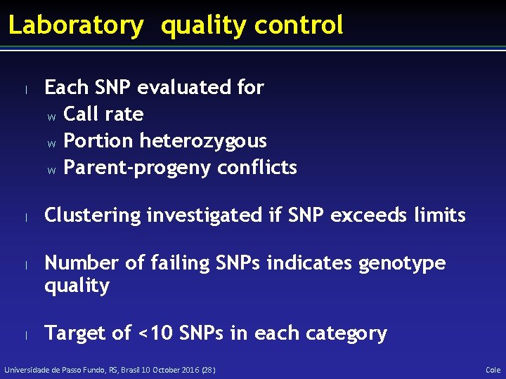 Laboratory quality control l l Each SNP evaluated for w Call rate w Portion