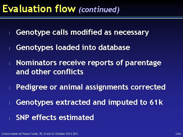 Evaluation flow (continued) l Genotype calls modified as necessary l Genotypes loaded into database