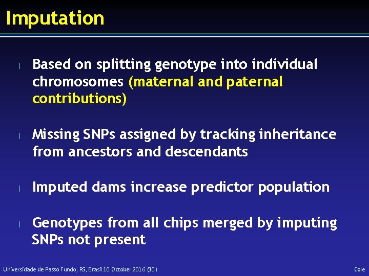 Imputation l l Based on splitting genotype into individual chromosomes (maternal and paternal contributions)