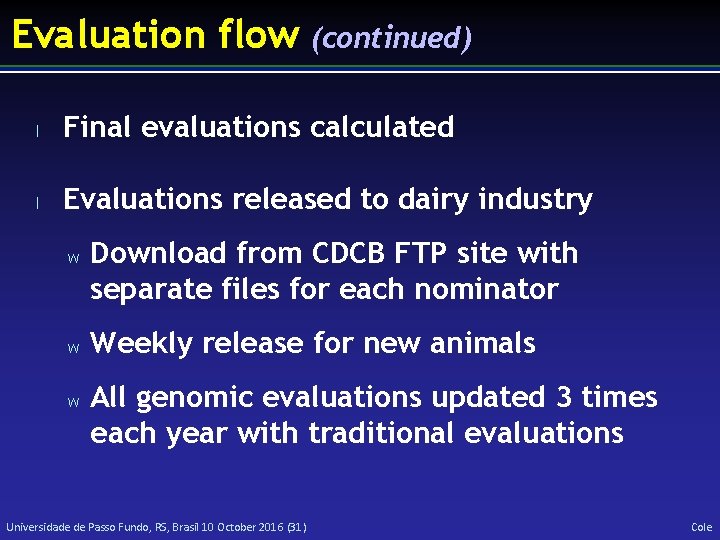 Evaluation flow (continued) l Final evaluations calculated l Evaluations released to dairy industry w