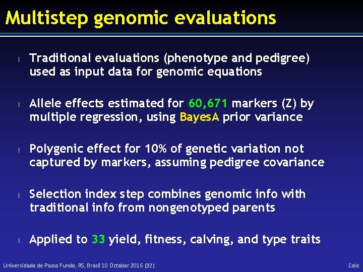 Multistep genomic evaluations l l l Traditional evaluations (phenotype and pedigree) used as input