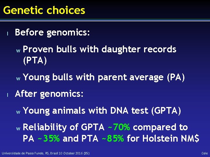 Genetic choices l Before genomics: w w l Proven bulls with daughter records (PTA)