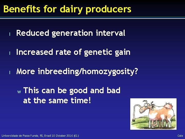 Benefits for dairy producers l Reduced generation interval l Increased rate of genetic gain
