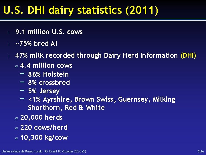 U. S. DHI dairy statistics (2011) l 9. 1 million U. S. cows l