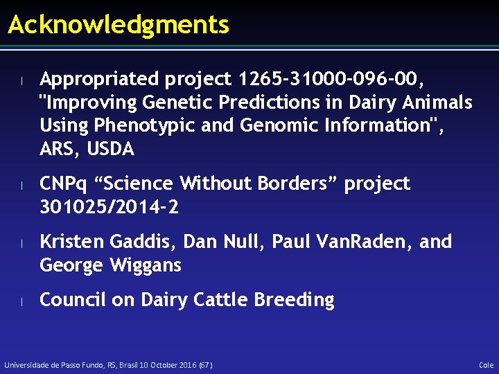 Acknowledgments l l Appropriated project 1265 -31000 -096 -00, "Improving Genetic Predictions in Dairy