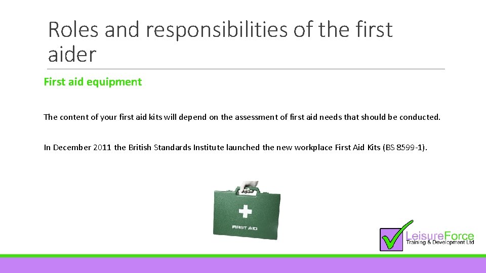 Roles and responsibilities of the first aider First aid equipment The content of your