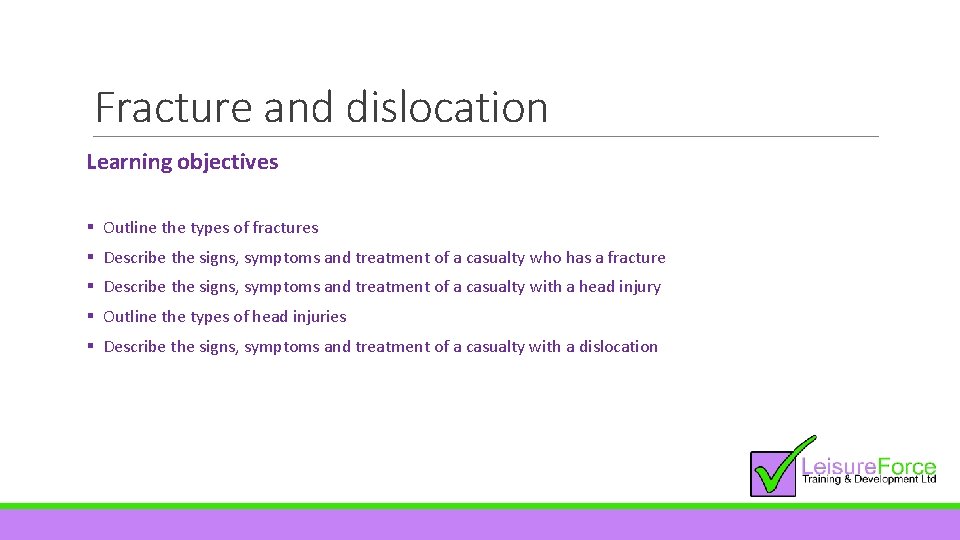 Fracture and dislocation Learning objectives § Outline the types of fractures § Describe the