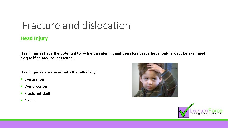 Fracture and dislocation Head injury Head injuries have the potential to be life threatening