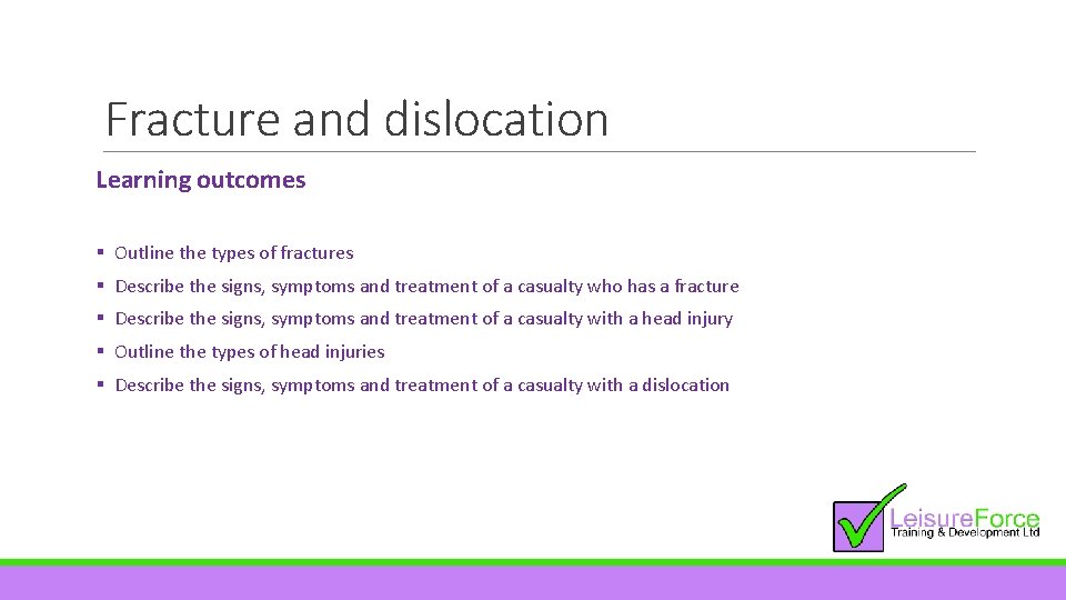 Fracture and dislocation Learning outcomes § Outline the types of fractures § Describe the