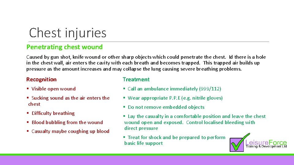 Chest injuries Penetrating chest wound Caused by gun shot, knife wound or other sharp