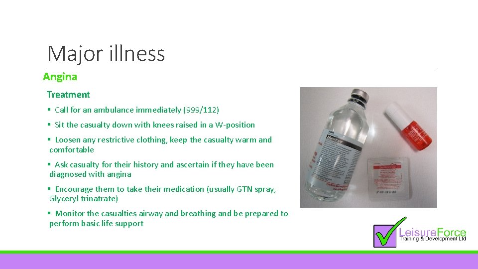 Major illness Angina Treatment § Call for an ambulance immediately (999/112) § Sit the