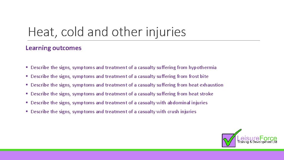 Heat, cold and other injuries Learning outcomes § Describe the signs, symptoms and treatment