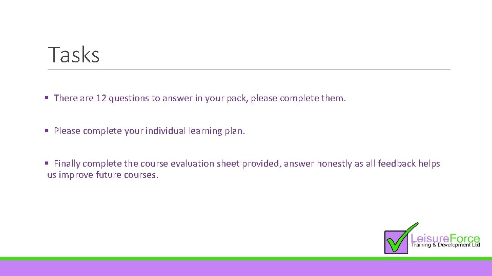 Tasks § There are 12 questions to answer in your pack, please complete them.