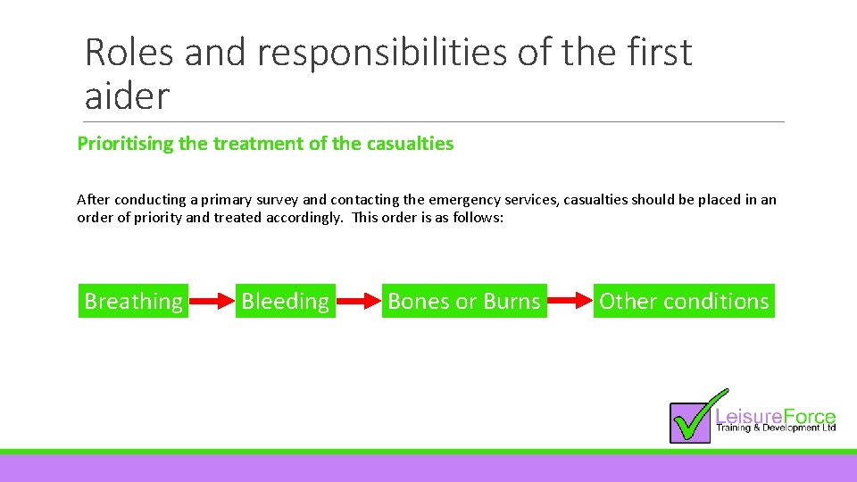 Roles and responsibilities of the first aider Prioritising the treatment of the casualties After