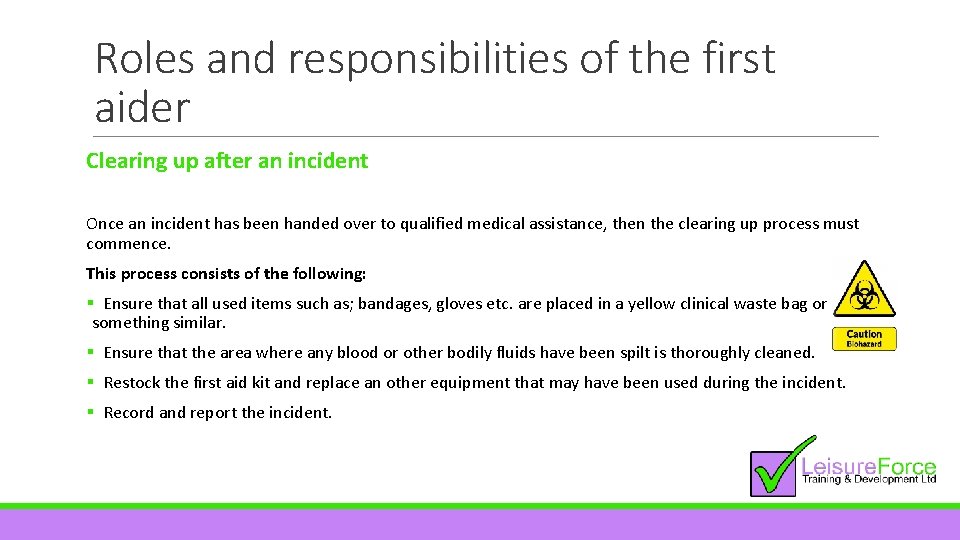 Roles and responsibilities of the first aider Clearing up after an incident Once an