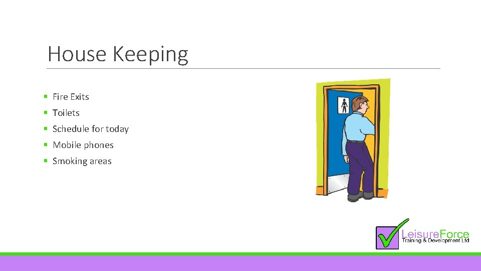 House Keeping § Fire Exits § Toilets § Schedule for today § Mobile phones
