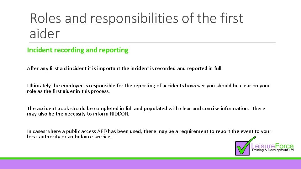 Roles and responsibilities of the first aider Incident recording and reporting After any first