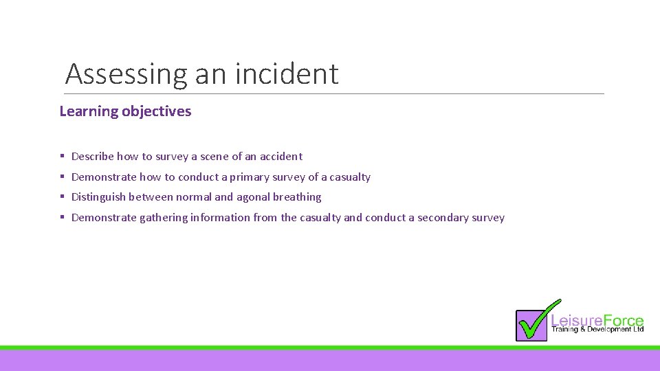 Assessing an incident Learning objectives § Describe how to survey a scene of an