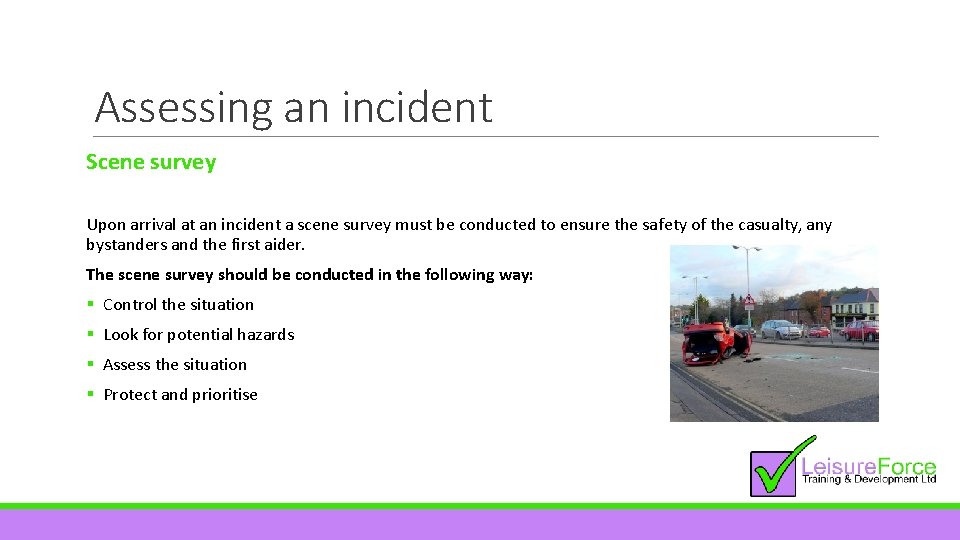 Assessing an incident Scene survey Upon arrival at an incident a scene survey must