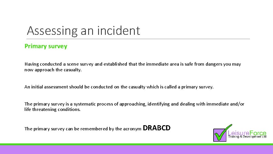Assessing an incident Primary survey Having conducted a scene survey and established that the