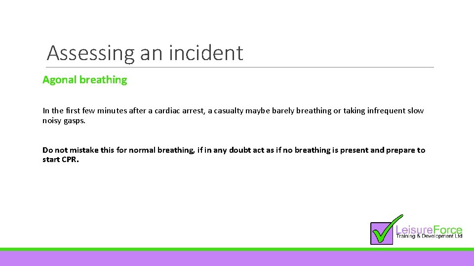 Assessing an incident Agonal breathing In the first few minutes after a cardiac arrest,