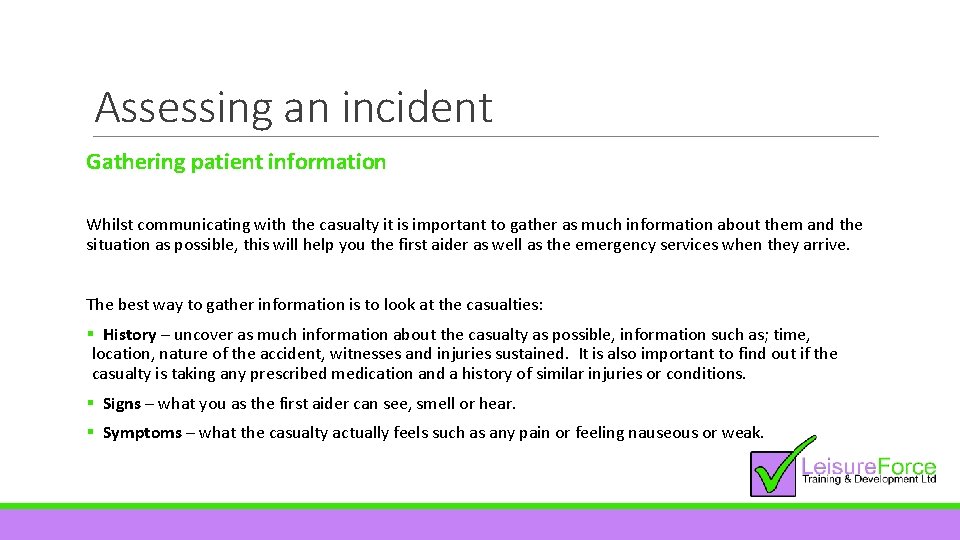 Assessing an incident Gathering patient information Whilst communicating with the casualty it is important