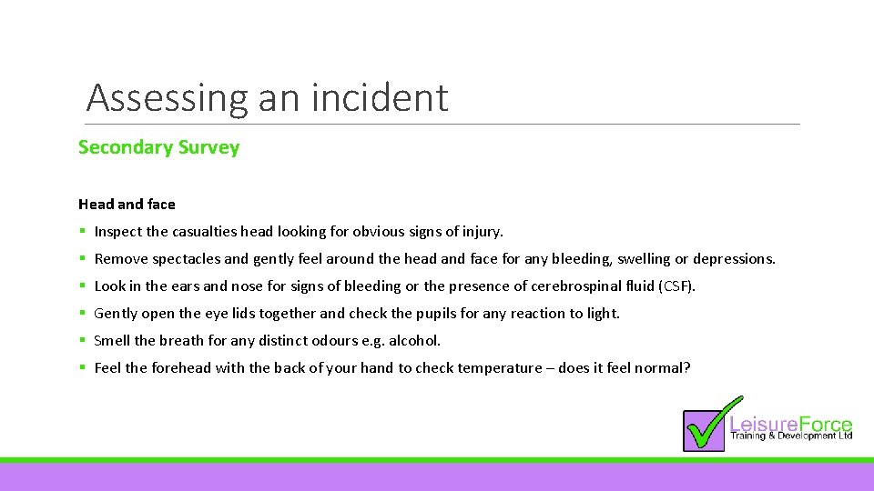 Assessing an incident Secondary Survey Head and face § Inspect the casualties head looking