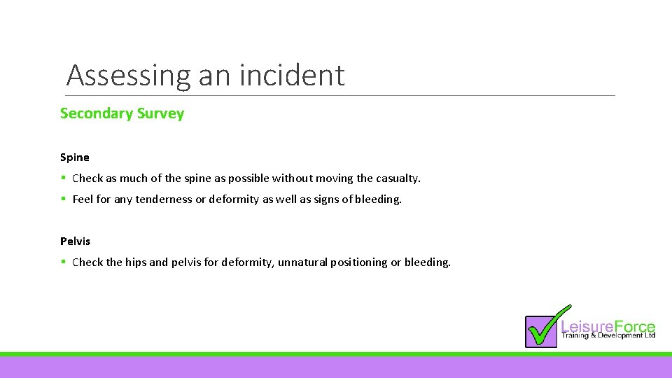 Assessing an incident Secondary Survey Spine § Check as much of the spine as