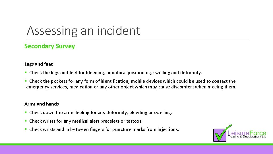 Assessing an incident Secondary Survey Legs and feet § Check the legs and feet