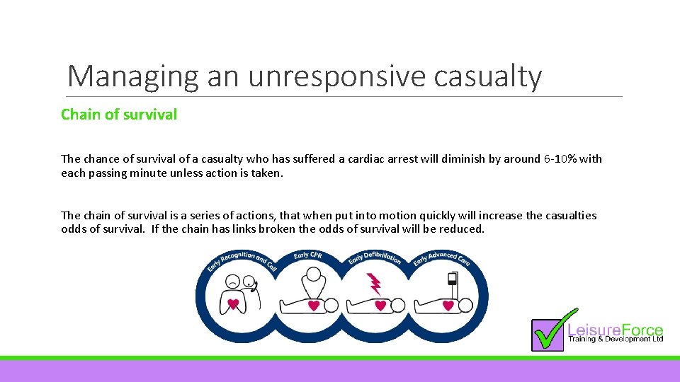 Managing an unresponsive casualty Chain of survival The chance of survival of a casualty